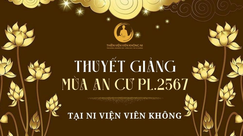 THUYẾT GIẢNG MÙA AN CƯ  PL.2567 TẠI NI VIỆN VIÊN KHÔNG