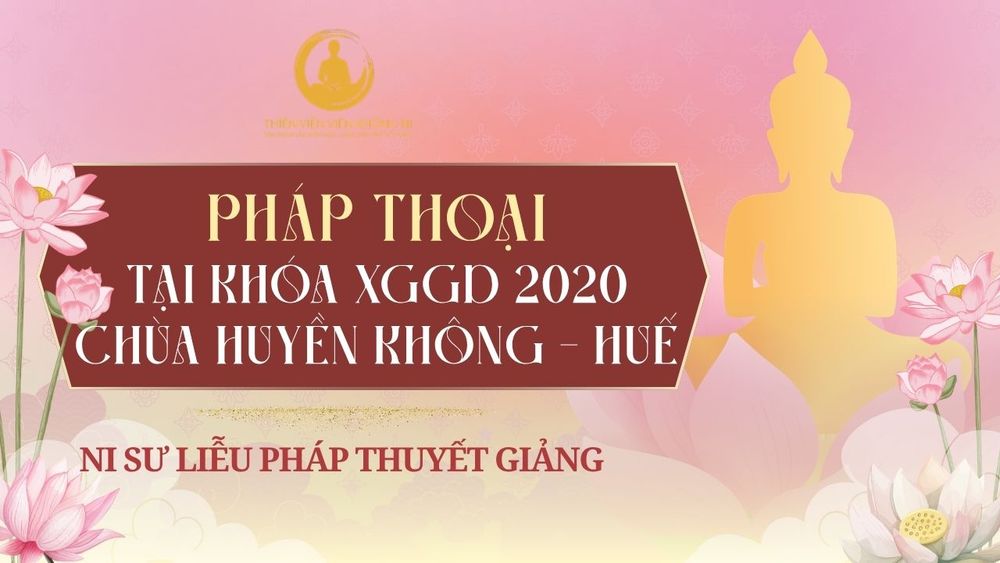 PHÁP THOẠI TẠI KHÓA XGGD 2020 CHÙA HUYỀN KHÔNG - HUẾ