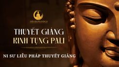 THUYẾT GIẢNG KINH TỤNG PĀLI - NI SƯ LIỄU PHÁP THUYẾT GIẢNG