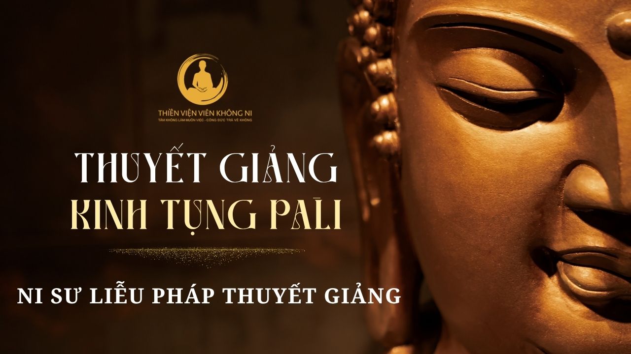 THUYẾT GIẢNG KINH TỤNG PĀLI - NI SƯ LIỄU PHÁP THUYẾT GIẢNG